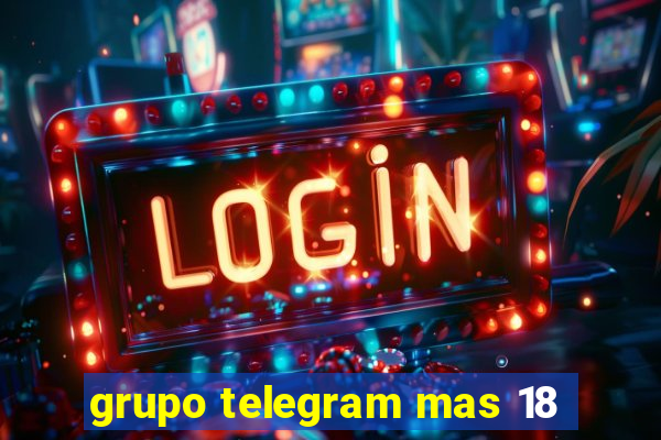 grupo telegram mas 18